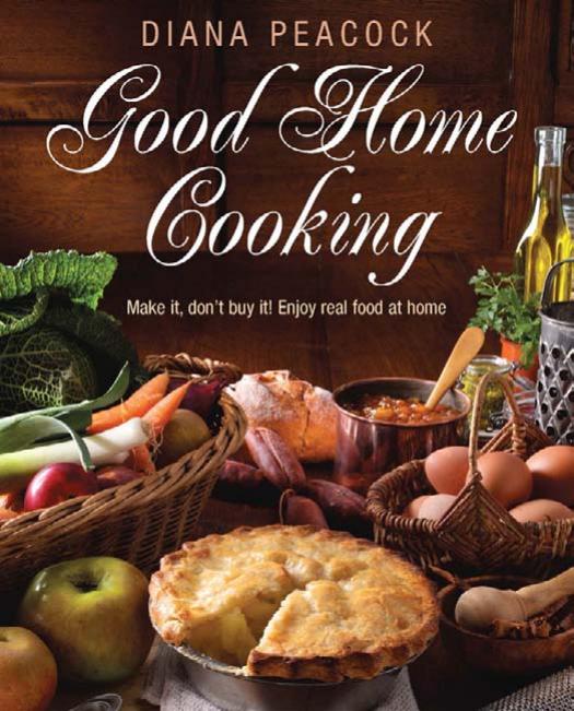 Good Home Cooking Make It Dont Buy It Real Food At Home Mostly At Less Than A Pound A Head Diana Peacock