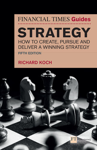 The Financial Times Guide To Strategy How To Create Pursue And Deliver A Winning Strategy 5th Edition 5th Edition Koch