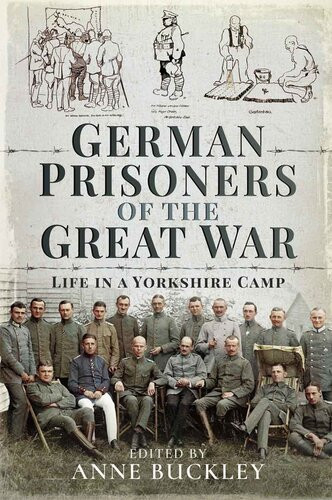German Prisoners Of The Great War Life In A Yorkshire Camp Anne Buckley