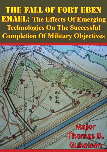 The Fall Of Fort Eben Emael The Effects Of Emerging Technologies On The Successful Completion Of Military Objectives Gukeisen