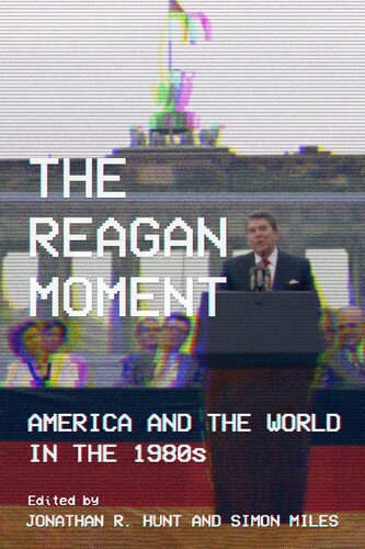 The Reagan Moment America And The World In The 1980s Jonathan R Hunt