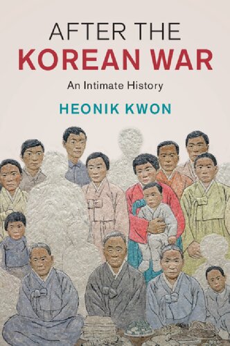 After The Korean War An Intimate History 1st Edition Kwon Heonik