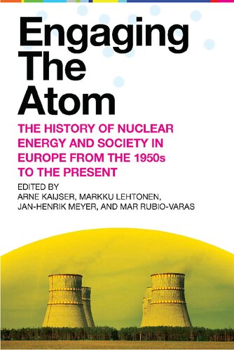Engaging The Atom The History Of Nuclear Energy And Society In Europe From The 1950s To The Present Arne Kaijser