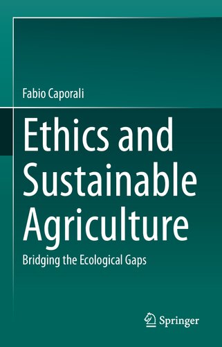 Ethics And Sustainable Agriculture Bridging The Ecological Gaps Fabio Caporali
