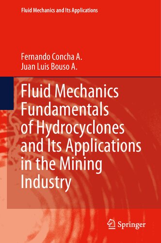 Fluid Mechanics Fundamentals Of Hydrocyclones And Its Applications In The Mining Industry Fernando Concha A