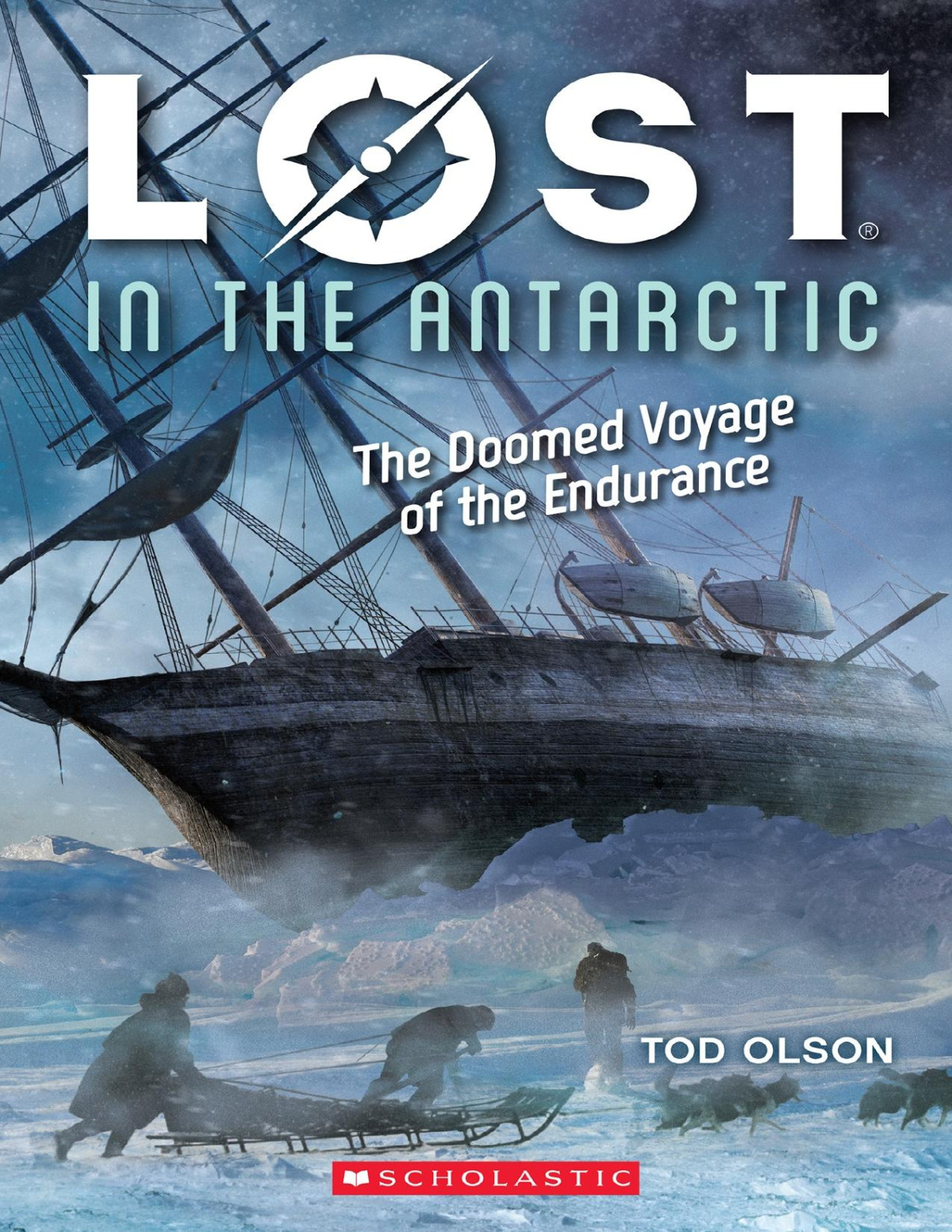Lost 4 Lost In The Antarctic The Doomed Voyage Of The Endurance Tod Olson