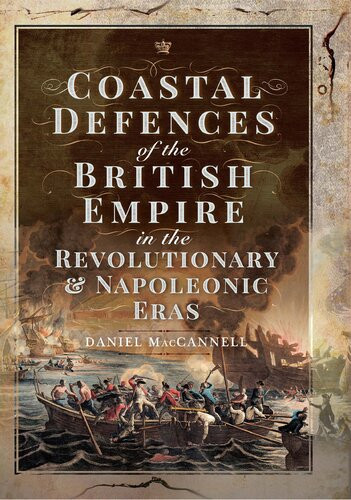 Coastal Defences Of The British Empire In The Revolutionary Napoleonic Eras Maccannell