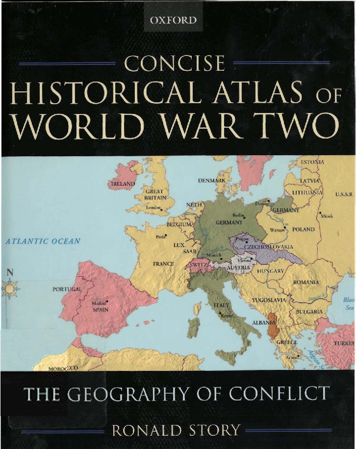 Concise Historical Atlas Of World War Two The Geography Of Conflict Ronald Story