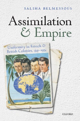 Assimilation And Empire Uniformity In French And British Colonies 15411954 Saliha Belmessous