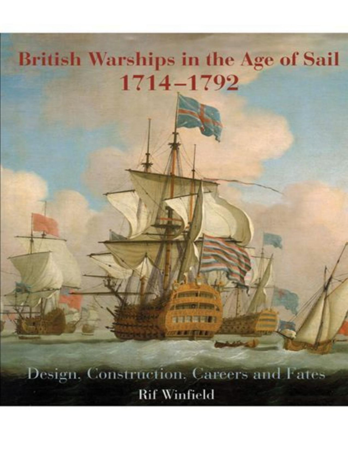 British Warships In The Age Of Sail 17141792 Design Construction Careers And Fates Winfield