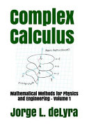 Complex Calculus Mathematical Methods For Physics And Engineering Jorge L Delyra