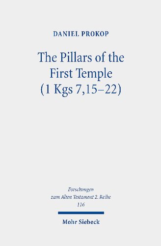 The Pillars Of The First Temple 1 Kgs 71522 A Study From Ancient Near Eastern Biblical Archaeological And Iconographic Perspectives Daniel Prokop