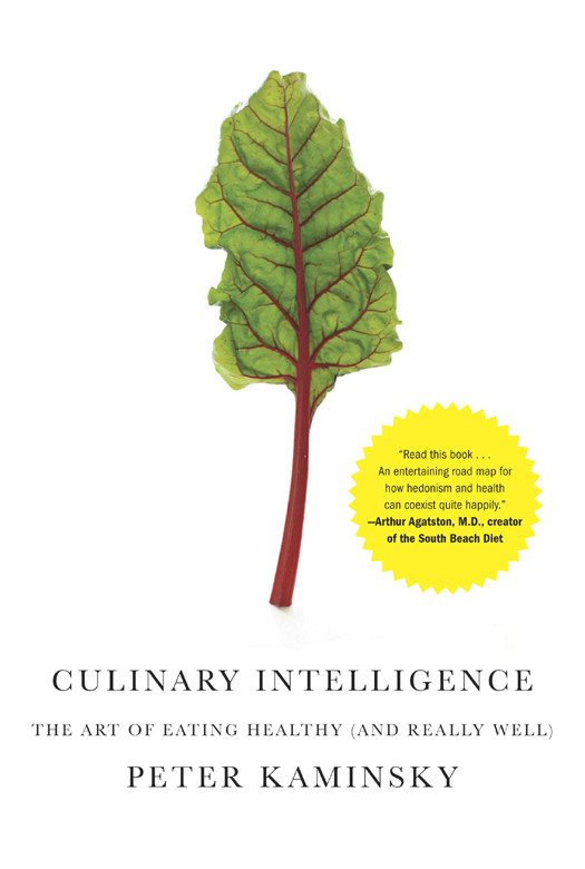 Culinary Intelligence The Art Of Eating Healthy And Really Well Peter Kaminsky