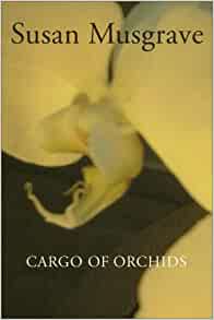 Cargo Of Orchids Susan Musgrave