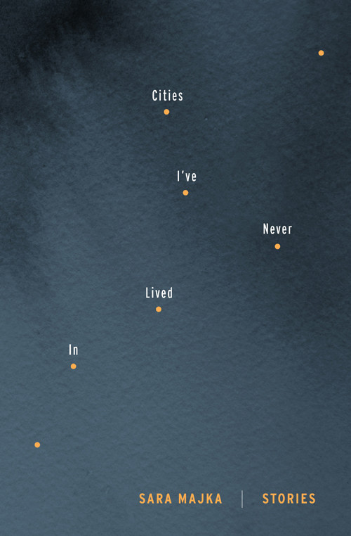 Cities Ive Never Lived In Sara Majka