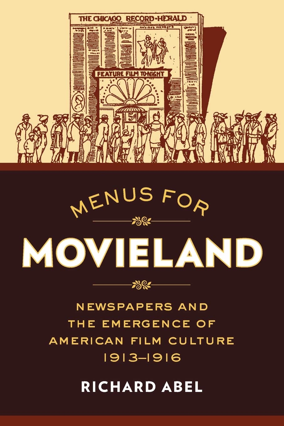 Menus For Movieland Newspapers And The Emergence Of American Film Culture 19131916 Richard Abel