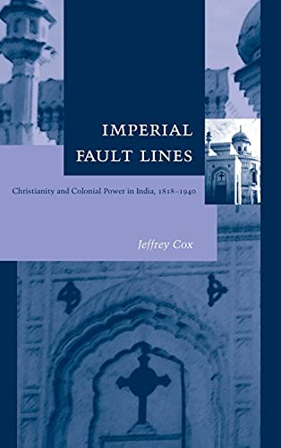 Imperial Fault Lines Christianity And Colonial Power In India 18181940 1st Edition Jeffrey Cox