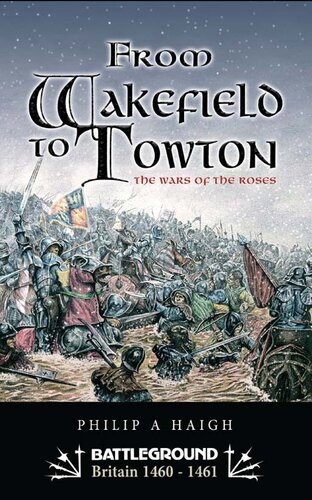 From Wakefield To Towton The Wars Of The Roses Philip A Haigh