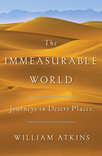 The Immeasurable World Journeys In Desert Places 1st Edition William Atkins