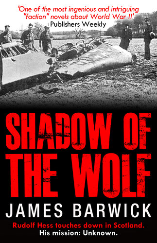 Shadow Of The Wolf Rudolf Hess Touches Down In Scotland James Barwick