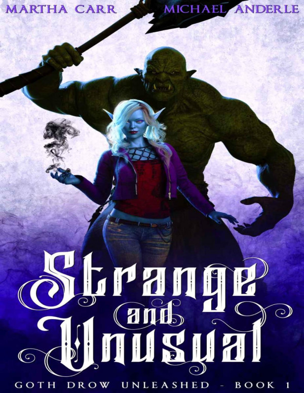 Strange And Unusual Goth Drow Unleashed Book 1 Martha Carr Michael Anderle