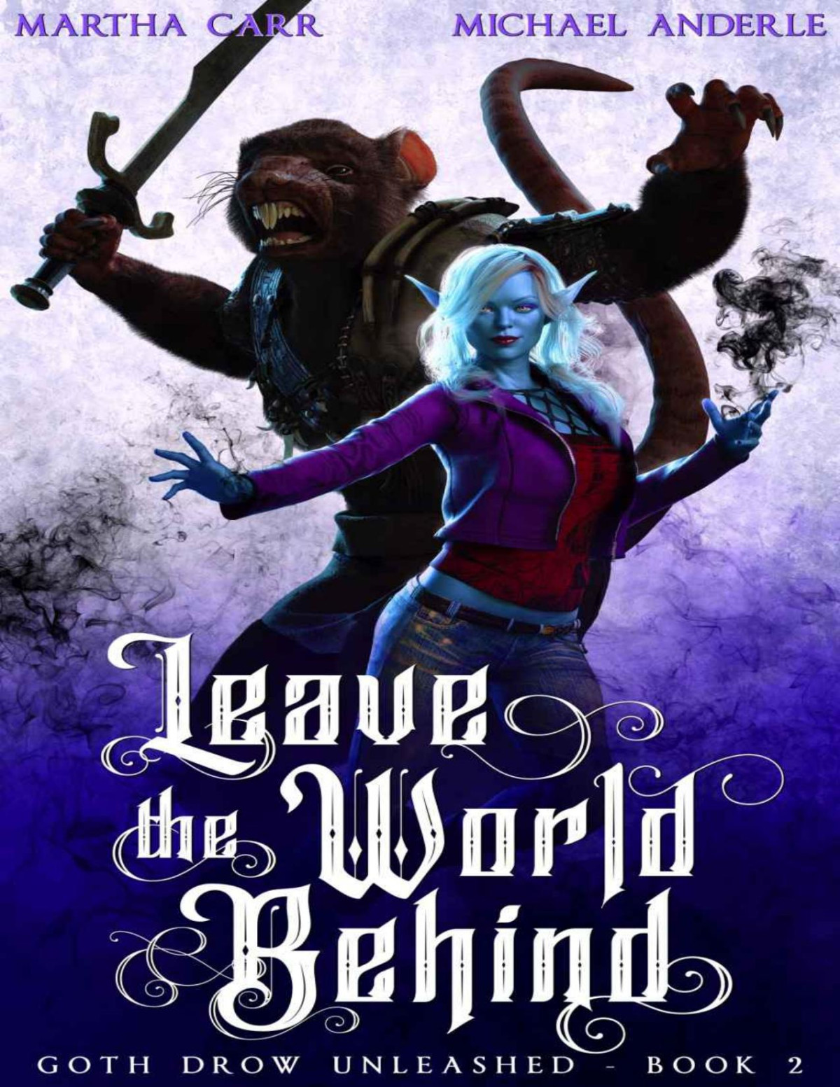 Leave The World Behind Goth Drow Unleashed Book 2 Martha Carr Michael Anderle