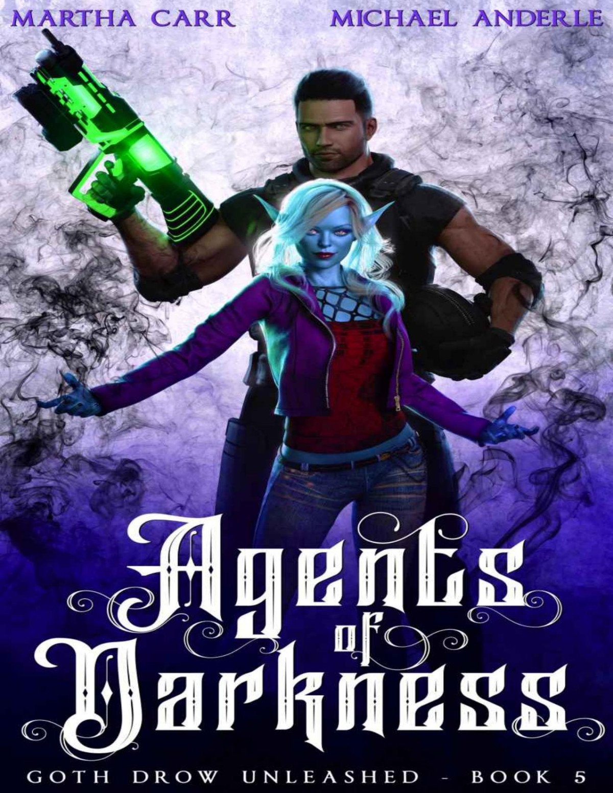Agents Of Darkness Goth Drow Unleashed Book 5 Martha Carr Michael Anderle