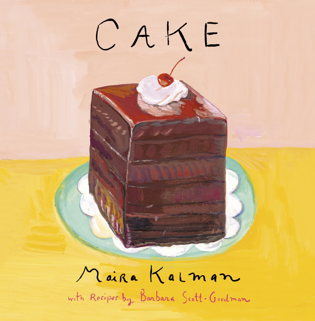 Cake A Cookbook Maira Kalman Barbara Scottgoodman