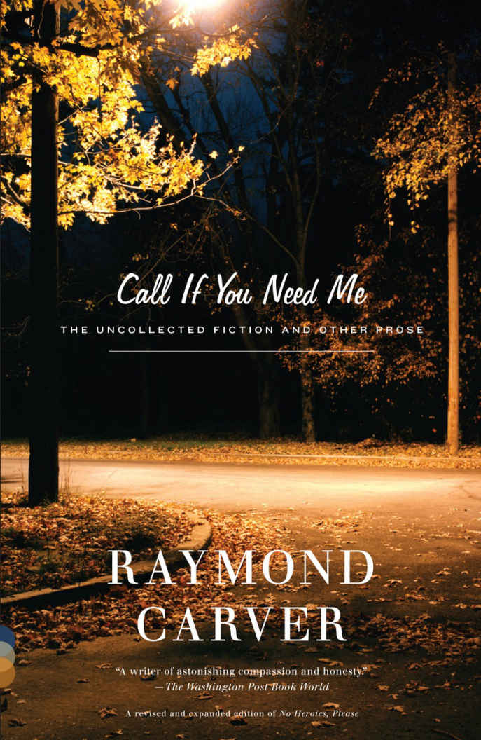 Call If You Need Me The Uncollected Fiction And Other Prose Vintage Contemporaries Raymond Carver