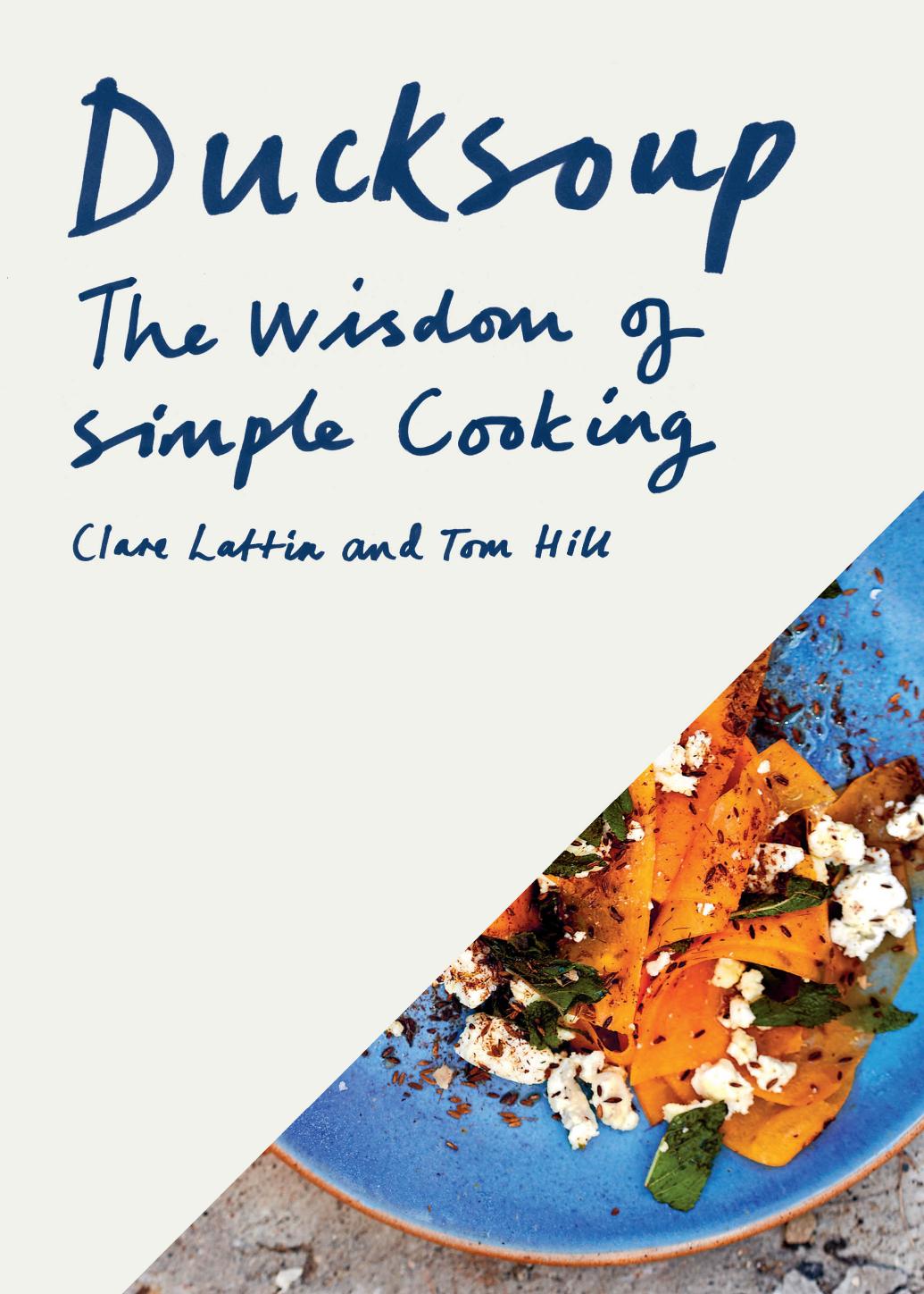 Ducksoup The Wisdom Of Simple Cooking Clare Lattin Tom Hill