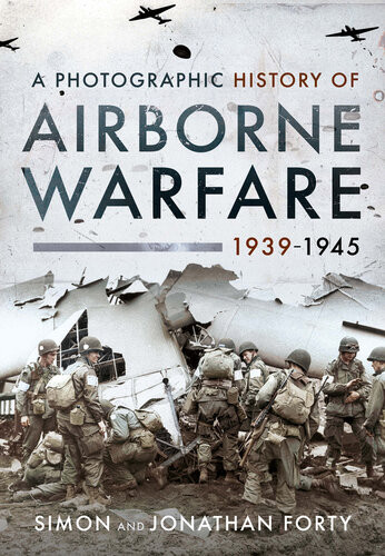 A Photographic History Of Airborne Warfare 19391945 Simon Forty