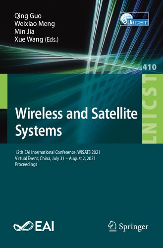 Wireless And Satellite Systems 12th Eai International Conference Wisats 2021 Virtual Event China July 31 August 2 2021 Proceedings Lecture And Telecommunications Engineering 410 1st Ed 2022 Qing Guo Editor