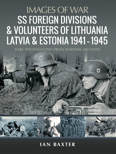 Ss Foreign Divisions Volunteers Of Lithuania Latvia And Estonia 19411945 Ian Baxter