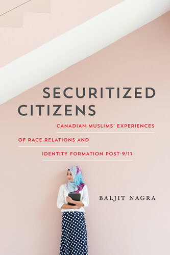 Securitized Citizens Canadian Muslims Experiences Of Race Relations And Identity Formation Post911 Baljit Nagra