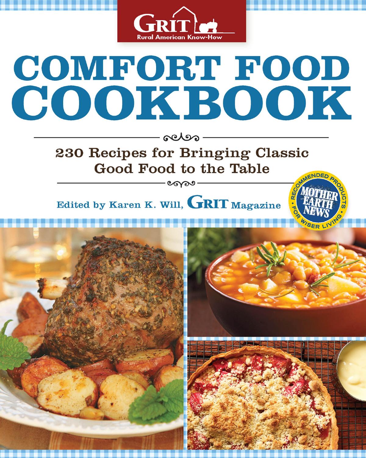 Comfort Food Cookbook 230 Recipes For Bringing Classic Good Food To The Table Editors Of Grit Magazine