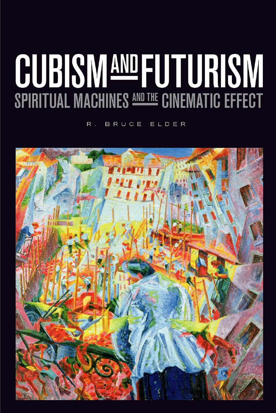 Cubism And Futurism Spiritual Machines And The Cinematic Effect R Bruce Elder
