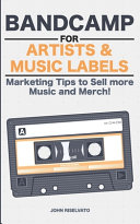 Bandcamp For Artists Music Labels Marketing Tips To Sell More Music And Merch John Riselvato
