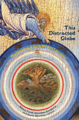 This Distracted Globe Worldmaking In Early Modern Literature 1st Edition Jonathan Goldberg