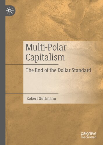 Multipolar Capitalism The End Of The Dollar Standard Robert Guttmann