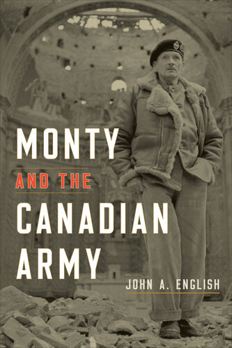 Monty And The Canadian Army 1st Edition John A English