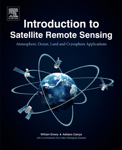 Introduction To Satellite Remote Sensing Atmosphere Ocean Land And Cryosphere Applications Adriano Camps Bill Emery