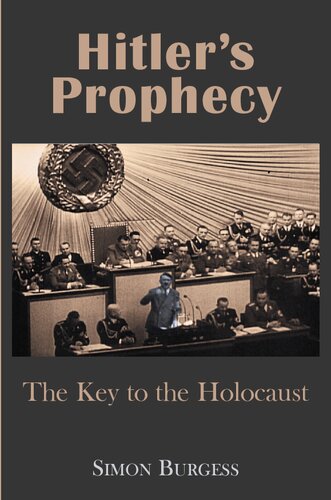 Hitlers Prophecy The Key To The Holocaust Simon Burgess