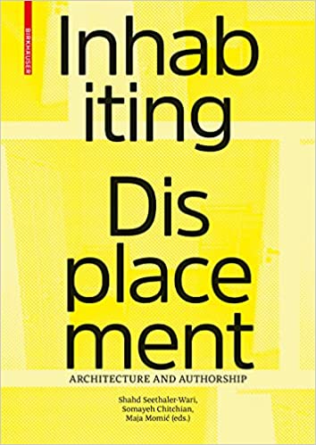 Inhabiting Displacement Architecture And Authorship Shahd Seethalerwari