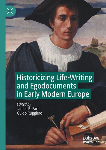 Historicizing Lifewriting And Egodocuments In Early Modern Europe James R Farr