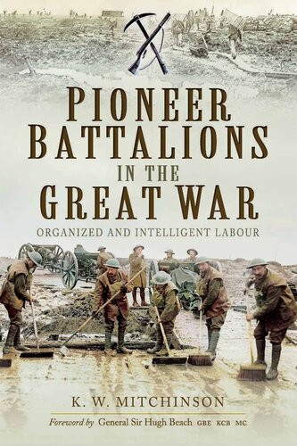 Pioneer Battalions In The Great War Organized And Intelligent Labour Kw Mitchinson