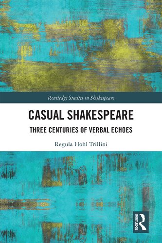 Casual Shakespeare Three Centuries Of Verbal Echoes 1st Edition Regula Hohl Trillini