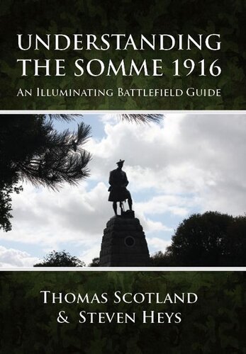 Understanding The Somme 1916 An Illuminating Battlefield Guide Thomas Scotland Steven Heys