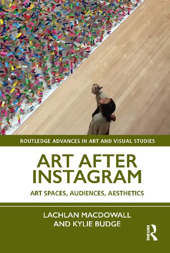Art After Instagram Art Spaces Audiences Aesthetics 1st Edition Lachlan Macdowall