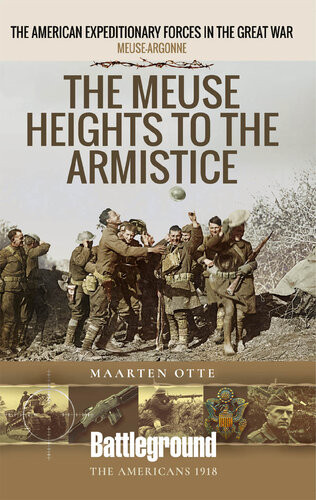 The American Expeditionary Forces In The Great War The Meuse Heights To The Armistice Maarten Otte