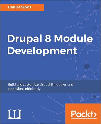 Drupal 8 Module Development Build And Customize Drupal 8 Modules And Extensions Efficiently Daniel Sipos